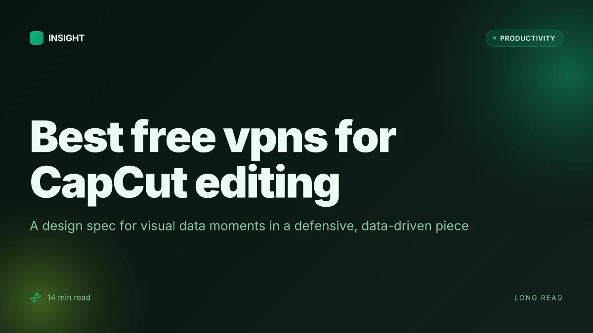The best free vpns for capcut edit without limits: fast, safe, and reliable options you can try today