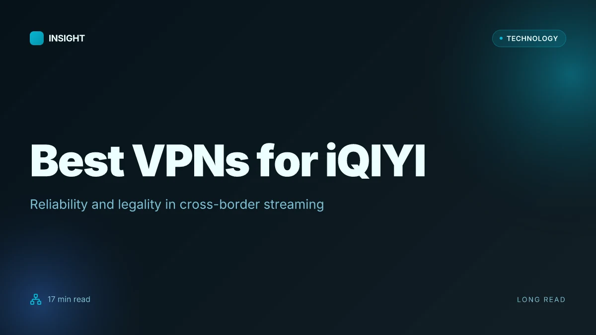 The best VPNs for iQIYI unlock global content stream like a pro
