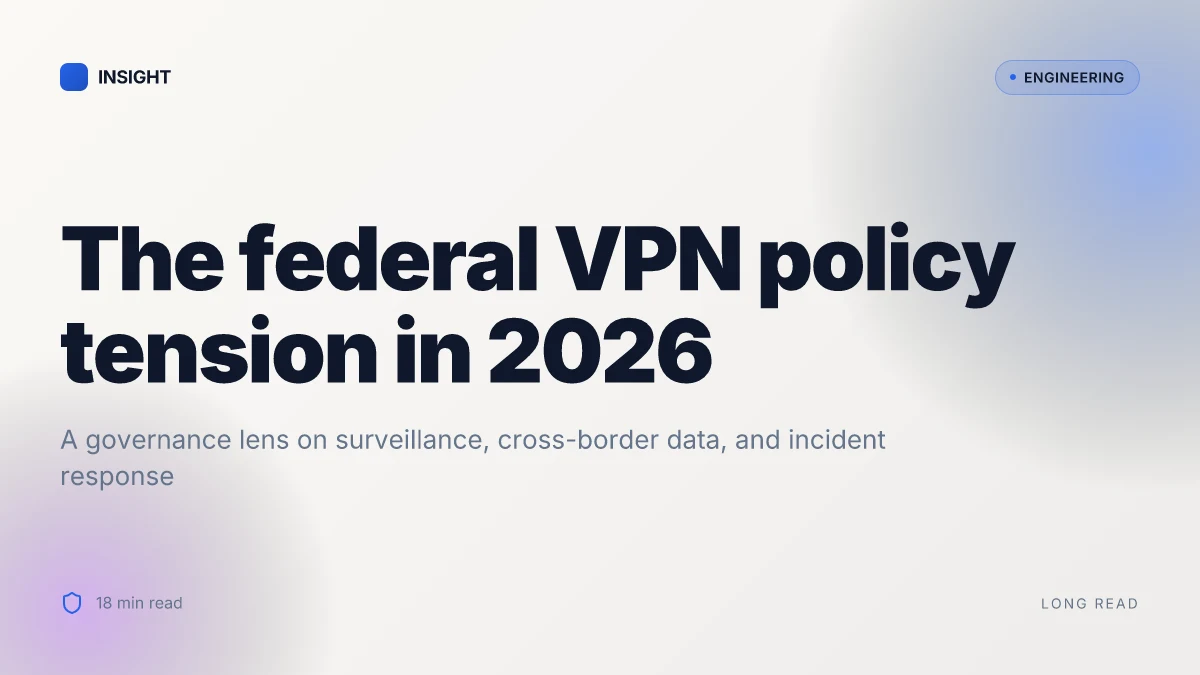 The federal government’s relationship with vpns in 2026: legal authority, surveillance risks, and regulatory tension